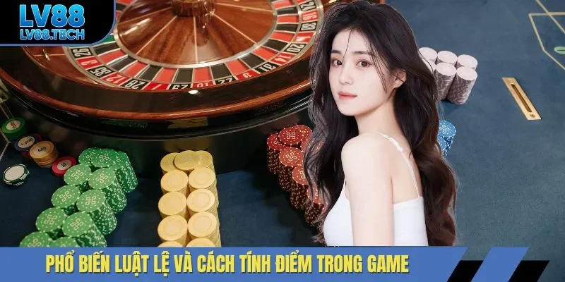 Phổ biến luật lệ và cách tính điểm trong game