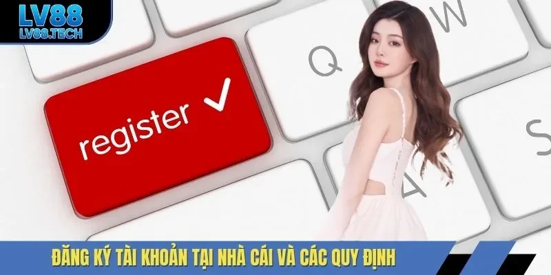 Đăng ký tài khoản tại nhà cái và các quy định