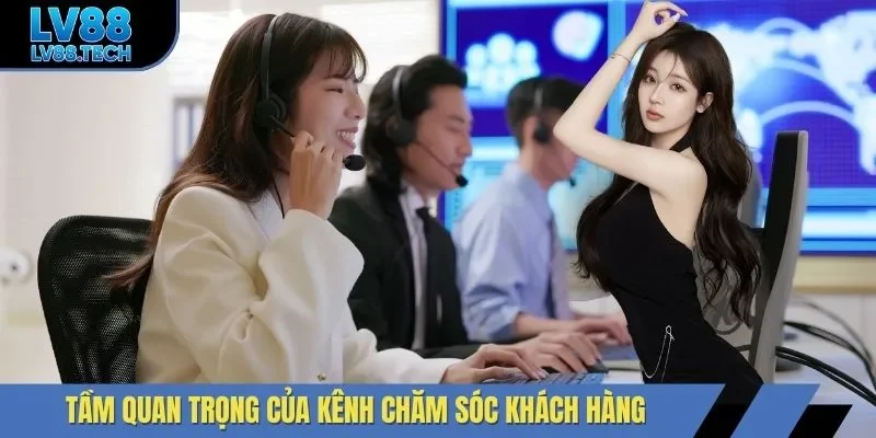 Tầm quan trọng của kênh chăm sóc khách hàng