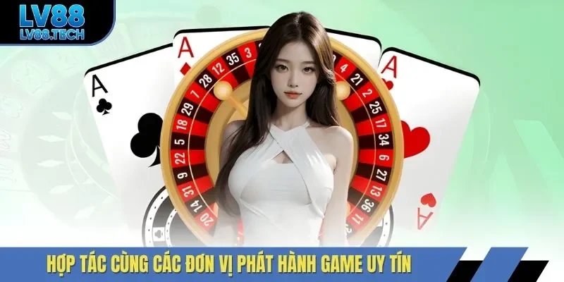 Hợp tác cùng các đơn vị phát hành game uy tín