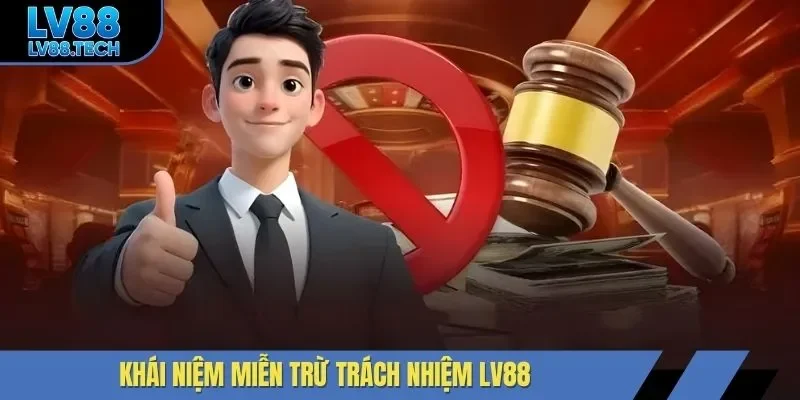 Khái niệm miễn trừ trách nhiệm LV88